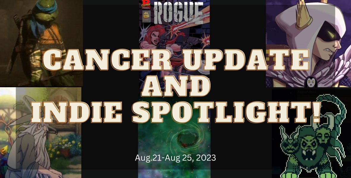 Cancer update and Indie Spotlight!
